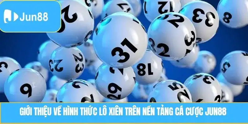 Giới thiệu về hình thức Lô Xiên trên nền tảng cá cược JUN88 