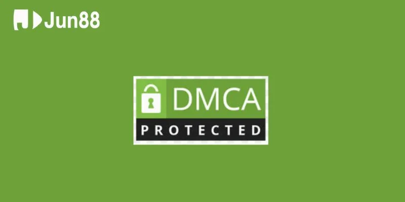 Bản quyền & DMCA – Chính sách bảo vệ nội dung trên Jun88 hiệu quả DMCA và vai trò trong bảo vệ bản quyền
